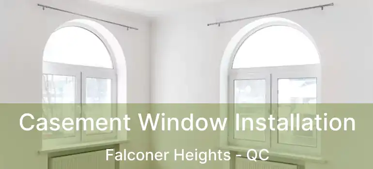  Casement Window Installation Falconer Heights - QC