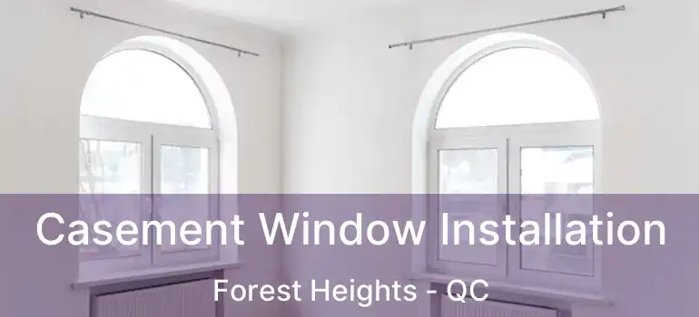  Casement Window Installation Forest Heights - QC