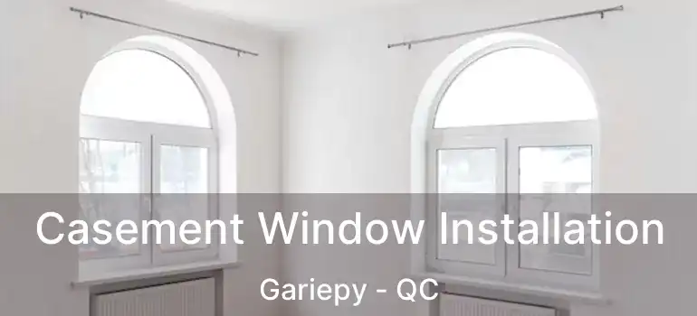 Casement Window Installation Gariepy - QC