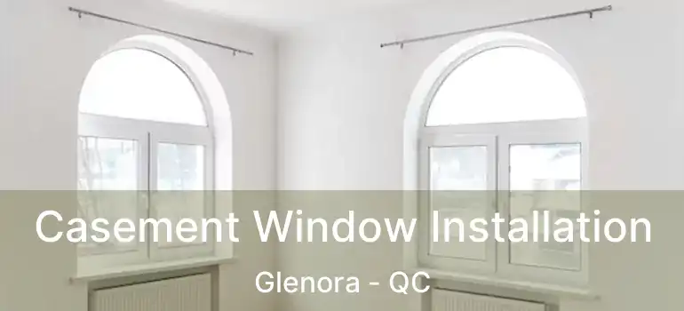  Casement Window Installation Glenora - QC