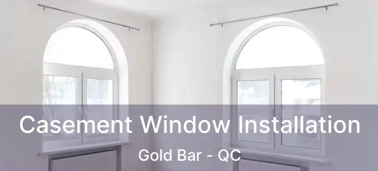  Casement Window Installation Gold Bar - QC