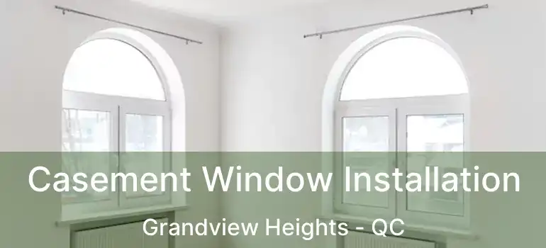  Casement Window Installation Grandview Heights - QC