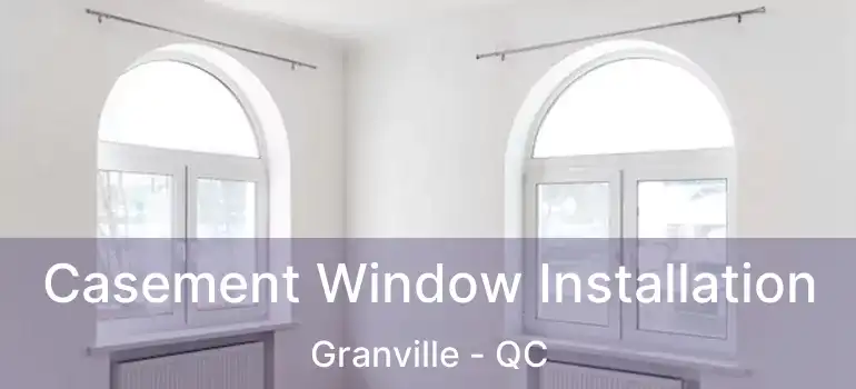  Casement Window Installation Granville - QC