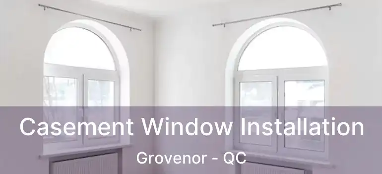  Casement Window Installation Grovenor - QC