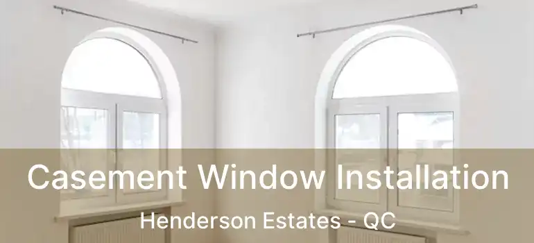  Casement Window Installation Henderson Estates - QC