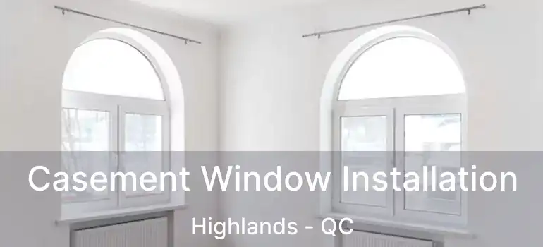  Casement Window Installation Highlands - QC