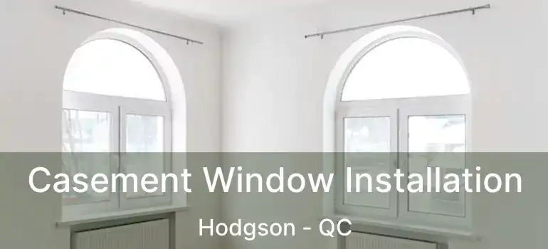  Casement Window Installation Hodgson - QC