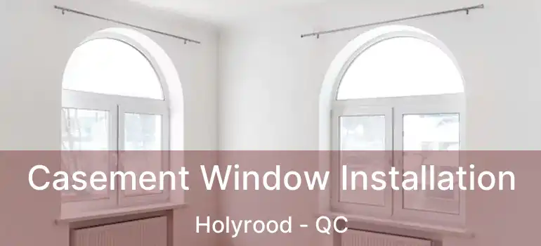  Casement Window Installation Holyrood - QC