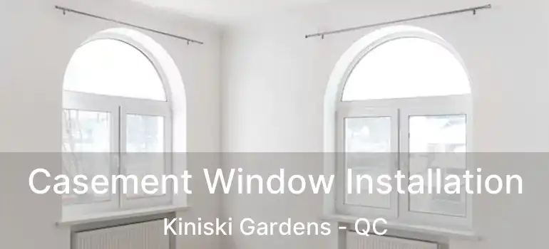  Casement Window Installation Kiniski Gardens - QC