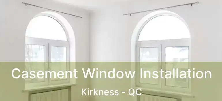  Casement Window Installation Kirkness - QC
