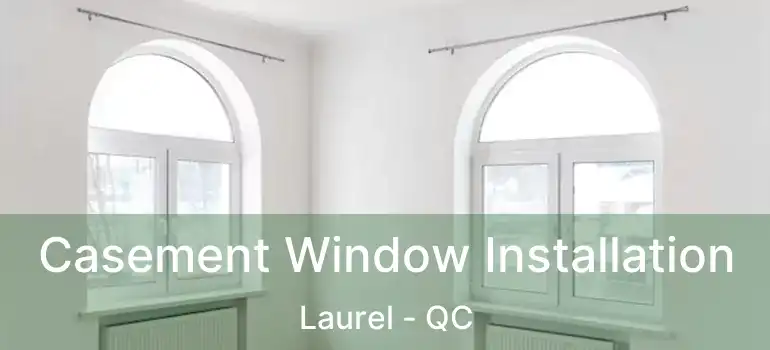  Casement Window Installation Laurel - QC