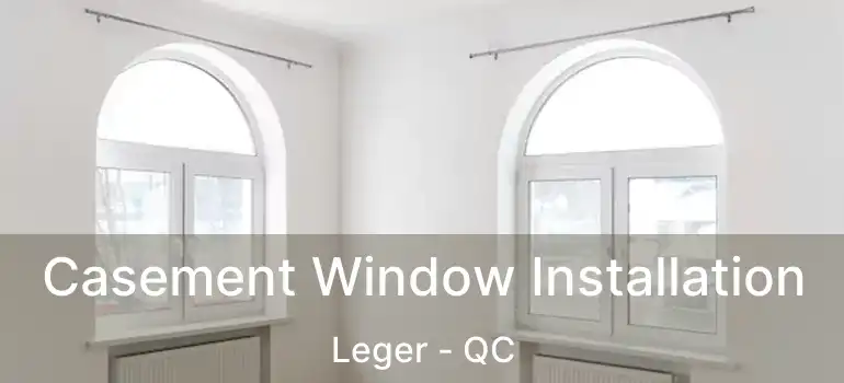 Casement Window Installation Leger - QC
