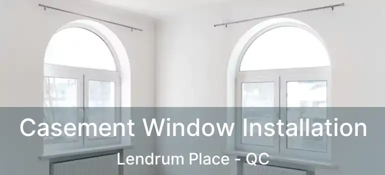  Casement Window Installation Lendrum Place - QC