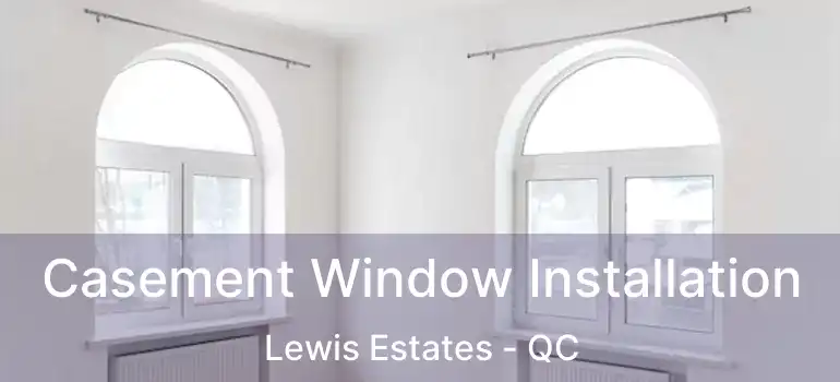  Casement Window Installation Lewis Estates - QC