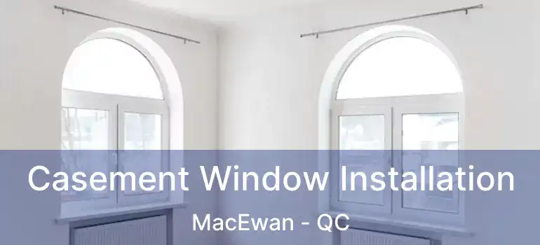  Casement Window Installation MacEwan - QC
