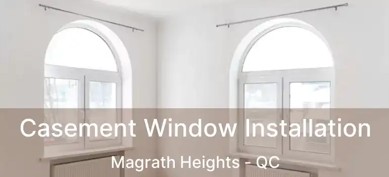  Casement Window Installation Magrath Heights - QC