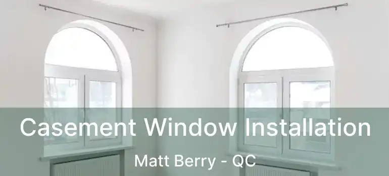  Casement Window Installation Matt Berry - QC