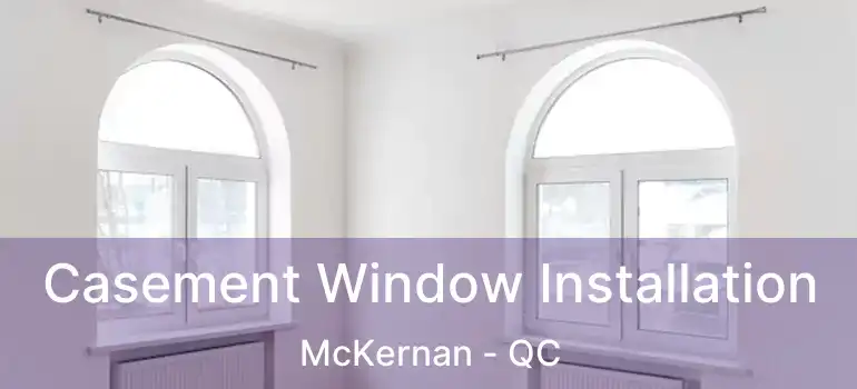  Casement Window Installation McKernan - QC