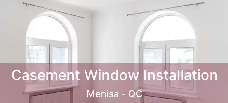  Casement Window Installation Menisa - QC