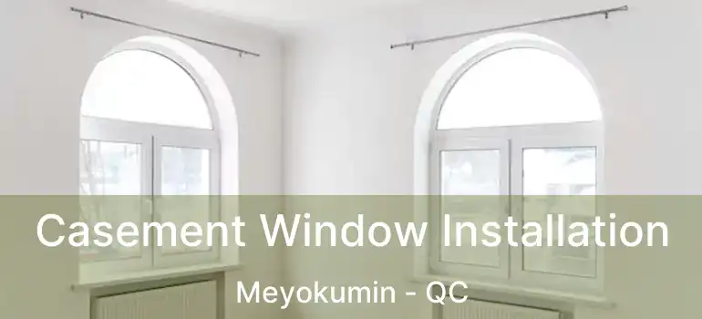  Casement Window Installation Meyokumin - QC