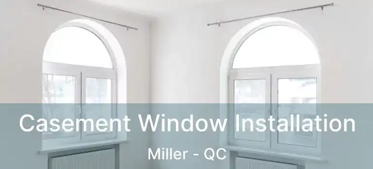  Casement Window Installation Miller - QC