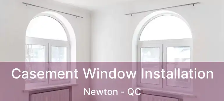  Casement Window Installation Newton - QC