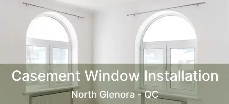  Casement Window Installation North Glenora - QC