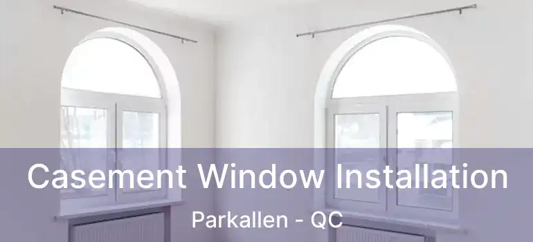  Casement Window Installation Parkallen - QC