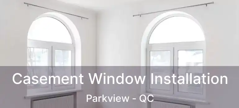  Casement Window Installation Parkview - QC