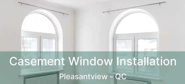  Casement Window Installation Pleasantview - QC