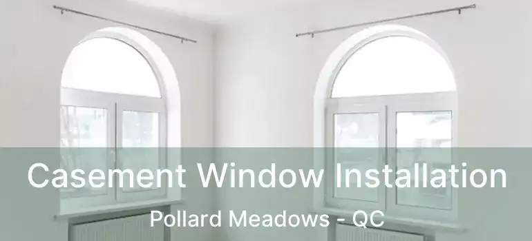  Casement Window Installation Pollard Meadows - QC