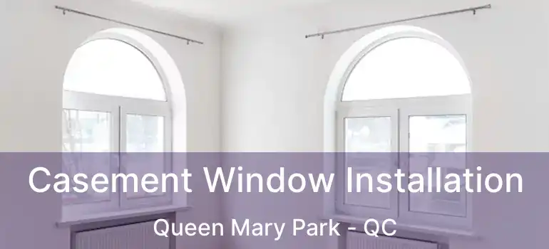  Casement Window Installation Queen Mary Park - QC