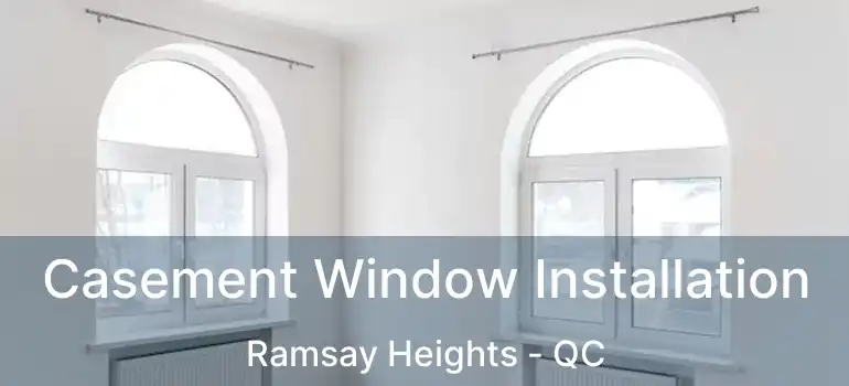  Casement Window Installation Ramsay Heights - QC