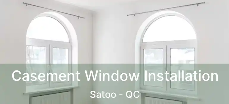  Casement Window Installation Satoo - QC