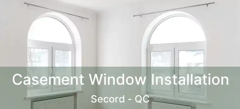  Casement Window Installation Secord - QC