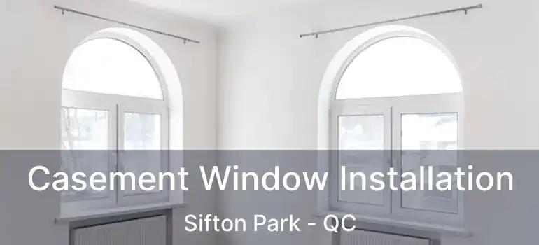  Casement Window Installation Sifton Park - QC