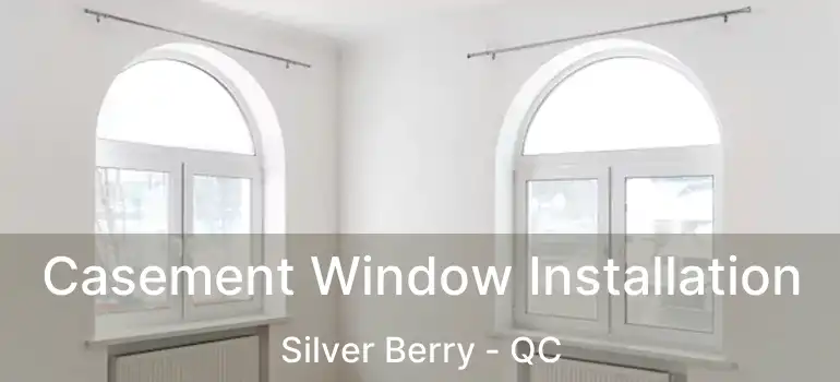  Casement Window Installation Silver Berry - QC
