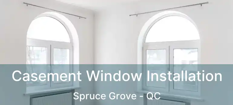 Casement Window Installation Spruce Grove - QC