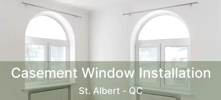  Casement Window Installation St. Albert - QC