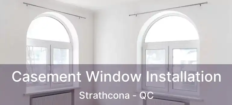  Casement Window Installation Strathcona - QC