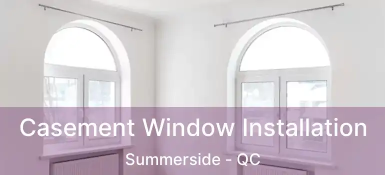 Casement Window Installation Summerside - QC