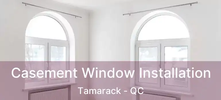  Casement Window Installation Tamarack - QC
