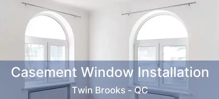  Casement Window Installation Twin Brooks - QC