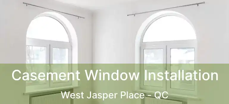  Casement Window Installation West Jasper Place - QC