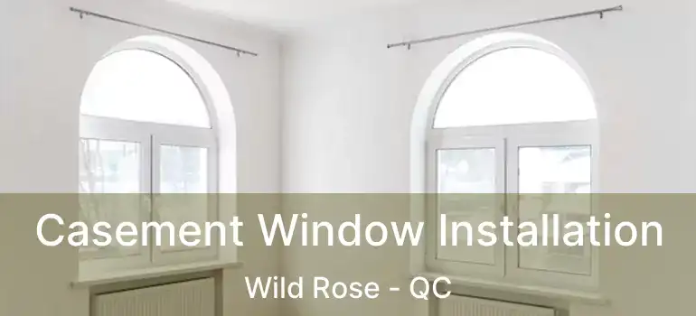  Casement Window Installation Wild Rose - QC
