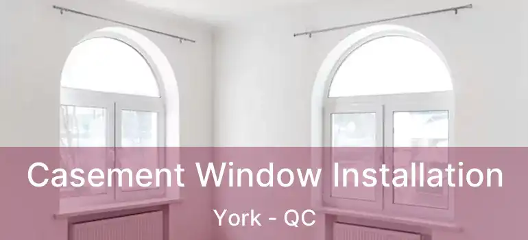  Casement Window Installation York - QC