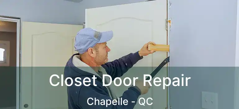  Closet Door Repair Chapelle - QC