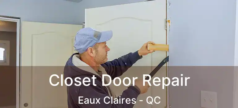  Closet Door Repair Eaux Claires - QC