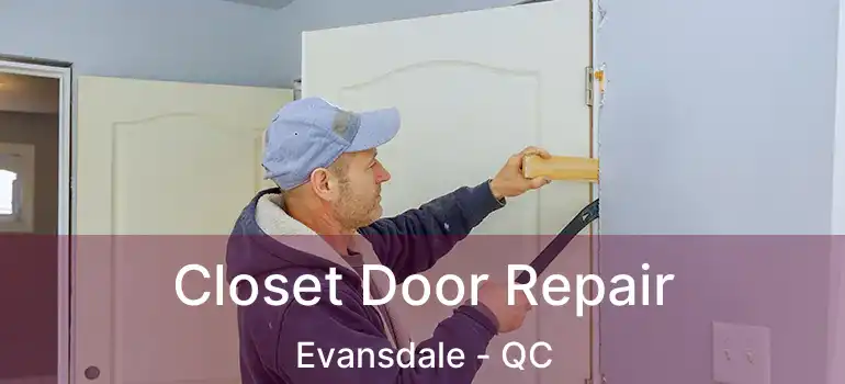  Closet Door Repair Evansdale - QC
