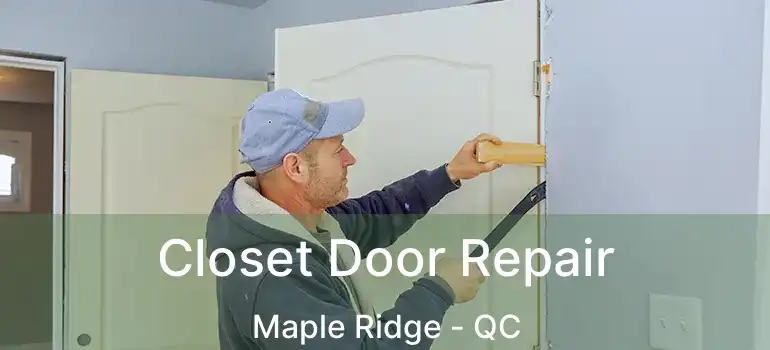  Closet Door Repair Maple Ridge - QC